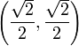 \left( \frac{\sqrt{2}}{2}, \frac{\sqrt{2}}{2} \right) 