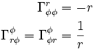 \begin{align}
\Gamma^{r}_{\phi\phi} & =  -r\\
\Gamma^{\phi}_{r\phi} = \Gamma^{\phi}_{\phi r} &= \frac{1}{r}
\end{align}
