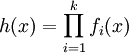  h(x) = \prod_{i=1}^k f_i(x) 