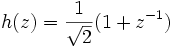 h(z) = \frac{1}{\sqrt{2}} (1 + z^{-1})