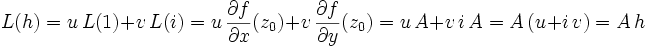 \, L(h) = u\, L(1)+ v\, L(i) = u\, \frac{\partial f}{\partial x}(z_0)+ v\, \frac{\partial f}{\partial y}(z_0) = u\, A + v\, i\, A = A\, (u + i\, v) = A\, h