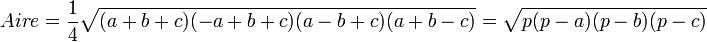 Aire = \dfrac{1}{4}\sqrt{(a+b+c)(-a+b+c)(a-b+c)(a+b-c)}=\sqrt{p(p-a)(p-b)(p-c)}