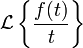 \mathcal\, \mathcal{L}\left\{\frac{f(t)}{t}\right\} \,