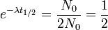 e^{-\lambda t_{1/2}}  =\frac{N_0}{2N_0}=\frac{1}{2}