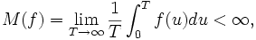 M(f)=\lim_{T \rightarrow \infty}{\frac{1}{T}\int_0^T{f(u)du}} < \infty,
