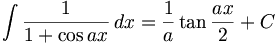 \int \frac{1}{1+\cos ax}\,dx=\frac{1}{a}\tan\frac{ax}{2}+C