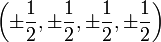 \left(\pm\frac{1}{2},\pm\frac{1}{2},\pm\frac{1}{2},\pm\frac{1}{2}\right)