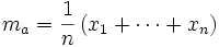 m_a = \frac{1}{n}\, (x_1 + \cdots + x_n)