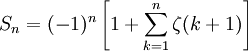 S_n=(-1)^n\left[1+\sum_{k=1}^n \zeta(k+1) \right] 