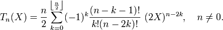 T_n(X)=\frac{n}{2}\sum_{k=0}^{\left\lfloor \frac{n}{2} \right \rfloor}(-1)^k \frac{(n-k-1)!}{k!(n-2k)!}~(2X)^{n-2k},\quad n\ne0.