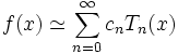 f(x) \simeq \sum_{n=0}^\infty c_n T_n(x)
