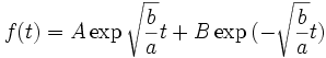  f(t) = A\exp{\sqrt{\frac{b}{a}}t} + B\exp{(-\sqrt{\frac{b}{a}}t)}