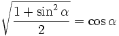 \sqrt{ \frac{1 + \sin^2 \alpha}{2}} = \cos \alpha