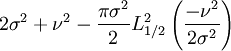 2\sigma^2+\nu^2-\frac{\pi\sigma^2}{2}L_{1/2}^2\left(\frac{-\nu^2}{2\sigma^2}\right)