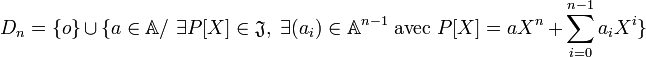 D_n=\{o\} \cup \{a \in \mathbb A /\ \exists P[X] \in \mathfrak J,\; \exists (a_i) \in \mathbb A^{n-1} \ \text{avec} \ P[X]= a X^n + \sum_{i=0}^{n-1} a_i X^i \}