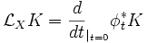 \mathcal{L}_X K=\frac{d}{dt}_{|_{t=0}} \phi^*_t K
