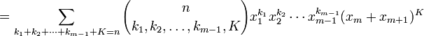    = \sum_{k_1+k_2+\cdots+k_{m-1}+K=n}{n\choose k_1,k_2,\ldots,k_{m-1},K} x_1^{k_1}x_2^{k_2}\cdots x_{m-1}^{k_{m-1}}(x_m+x_{m+1})^K

