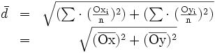 \begin{matrix}
& \bar d & = & \sqrt{{\rm (\sum \cdot \ ( \frac{Ox_i}{n} )^2)} + {\rm (\sum \cdot \ ( \frac{Oy_i}{n} )^2)} {\rm  }} \\
& & = & \sqrt{{\rm ( {\overline {Ox}})^2} + {\rm  ( {\overline {Oy}})^2}} 
\end{matrix}