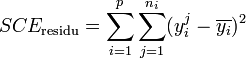 SCE_\text{residu} = \sum_{i=1}^p \sum_{j=1}^{n_i} (y_i^j - \overline{y_i})^2