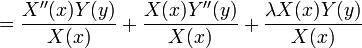  = {X''(x)Y(y) \over X(x)}+{X(x)Y''(y)\over X(x)}+{\lambda X(x)Y(y)\over X(x)}