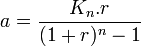 a=\frac{K_{n}.r}{(1+r)^{n}-1}