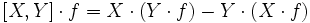 [X,Y]\cdot f = X\cdot (Y\cdot f) -Y \cdot (X\cdot f)