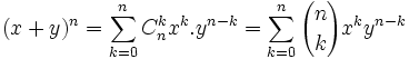 (x+y)^n=\sum_{k=0}^n C_n^k x^k. y^{n-k}=\sum_{k=0}^n{n \choose k}x^ky^{n-k}
