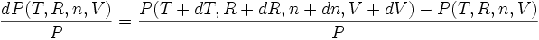 \frac{dP (T,R,n,V)}{P} = \frac{P (T+dT,R+dR,n+dn,V+dV)-P (T,R,n,V)}{P}