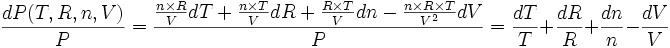 \frac{dP (T,R,n,V)}{P} = \frac{ \frac{n \times R}{V} dT + \frac{n  \times T}{V} dR +\frac{ R \times T}{V} dn - \frac{n \times R \times T}{V^2} dV }{P}= \frac{dT}{T} + \frac{dR}{R} +\frac{dn}{n} - \frac{dV}{V}
