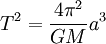 T^2 = \frac{4\pi^2}{ GM}a^3