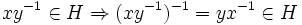  xy^{-1} \in H \Rightarrow (xy^{-1})^{-1}=yx^{-1} \in H \,