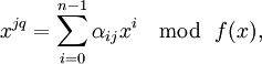 x^{jq}=\sum_{i=0}^{n-1}\alpha_{ij}x^i\mod\;f(x),