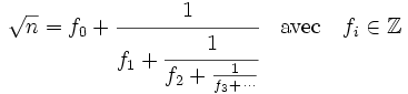 \sqrt n = f_0 + \cfrac{1}{f_1 + \cfrac{1}{f_2 + \frac{1}{f_3+\,\cdots}}}\quad \text{avec}\quad f_i \in \mathbb Z \;
