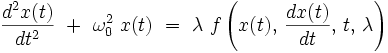  \frac{d^2x(t)}{dt^2} \ + \ \omega_0^2 \ x(t) \ = \ \lambda \ f \left(x(t), \, \frac{dx(t)}{dt}, \, t, \, \lambda \right) 