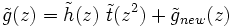 \tilde{g}(z) = \tilde{h}(z)\ \tilde{t}(z^2) + \tilde{g}_{new}(z)