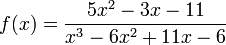 f(x) = \frac {5x^2 -3x - 11}{x^3 - 6x^2 + 11x - 6}