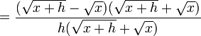 =\frac{(\sqrt{x+h} - \sqrt{x})(\sqrt{x+h} + \sqrt{x})}{h(\sqrt{x+h} + \sqrt{x})}