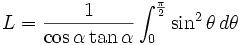 L={1\over\cos\alpha\tan\alpha}\int_0^{\pi\over 2}\sin^2\theta\,d\theta