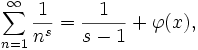 \sum_{n=1}^\infty{\frac{1}{n^s}}=\frac1{s-1}+\varphi(x),