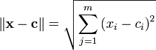 \left\|\mathbf{x}-\mathbf{c}\right\|=\sqrt{\sum_{j=1}^{m}\left(x_i-c_i\right)^2}