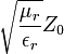 \sqrt{\frac{\mu_r}{\epsilon_r}} Z_0