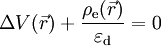 \Delta V (\vec{r}) + \frac{\rho_\text{e}(\vec{r})}{\varepsilon_\text{d}} = 0
