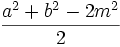 \frac{a^2+ b^2-2m^2}{2}