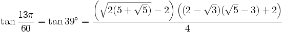 \tan{\frac{13\pi}{60}} = \tan{39^\circ} = \frac{\left(\sqrt{2(5+\sqrt 5)}-2\right)\left((2-\sqrt 3)(\sqrt 5 - 3) + 2\right)}{4}