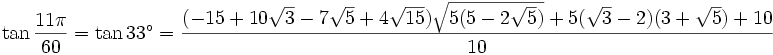 \tan \frac{11\pi}{60} = \tan 33^\circ = \frac {(-15 + 10\sqrt 3 - 7\sqrt 5 + 4\sqrt{15} )\sqrt{5(5 - 2 \sqrt 5)} + 5(\sqrt 3 - 2)(3 + \sqrt 5) + 10}{10}
