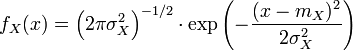 f_X (x) = \left ( 2 \pi \sigma_X^2 \right )^{-1/2} \cdot \exp \left ( - \frac{(x-m_X)^2}{2 \sigma_X^2} \right )