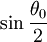 \sin\frac{\theta_0}{2}