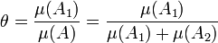 \theta = \frac {\mu(A_1)}{\mu (A)} = \frac {\mu(A_1)}{\mu (A_1) + \mu(A_2)}