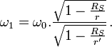 \omega_1 = \omega_0 .\frac{ \sqrt{ 1- \frac{R_S}{r} } }{ \sqrt{ 1- \frac{R_S}{r'} } } \, .