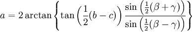 a      = 2\arctan \left\{ \tan\left(\frac12(b-c)\right) \frac{\sin \left(\frac12(\beta+\gamma)\right)}{\sin\left(\frac12(\beta-\gamma)\right)} \right\}